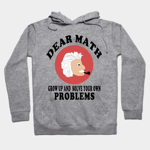 dear math grow up and solve your own problems Hoodie by Elegance14